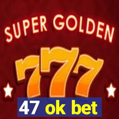 47 ok bet